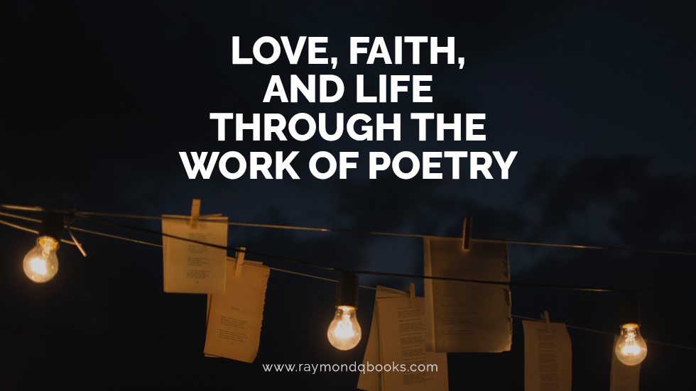 Love Faith Life the Work of Poetry